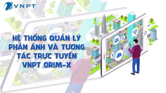 VNPT ORIM-X- ứng dụng giúp quản lý trật tự đô thị và hạ tầng đô thị thông minh
