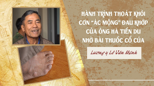 Hành trình thoát khỏi cơn ác mộng đau khớp nhờ bài thuốc cổ của lương y Lê Văn Minh