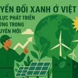 Chuyển đổi xanh ở Việt Nam: Động lực phát triển bền vững trong kỷ nguyên mới
