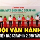 Hà Nội vận hành Nhà máy điện rác Seraphin công suất 2.250 tấn/ngày