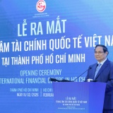 Chính thức khai trương Trung tâm Tài chính quốc tế Việt Nam ở TPHCM