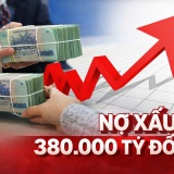 380.000 tỷ đồng nợ xấu tích tụ, lối ra nào cho bài toán lãi suất?