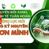 Chuyển đổi xanh, kinh tế tuần hoàn: Động lực mới trong kỷ nguyên vươn mình của dân tộc