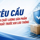 5 yêu cầu bảo đảm chất lượng sản phẩm trong sản xuất trước khi lưu thông