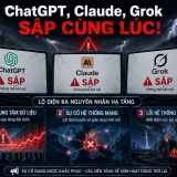 ChatGPT, Claude, Grok sập cùng lúc, lộ diện ba nguyên nhân hạ tầng