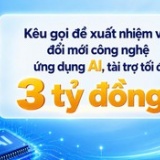 Kêu gọi đề xuất nhiệm vụ đổi mới công nghệ ứng dụng AI, tài trợ tối đa 3 tỷ đồng