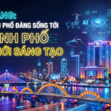 Đà Nẵng: Từ thành phố đáng sống tới thành phố đổi mới sáng tạo