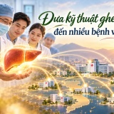 Hành trình đưa kỹ thuật ghép gan đến nhiều bệnh viện