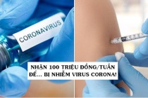  Nhận 100 triệu/đồng để trở thành tình nguyện viên bị nhiễm Covid-19 phục vụ công tác nghiên cứu vắc - xin