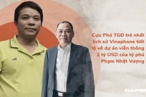 Cựu Phó Tổng Giám đốc Vinaphone trẻ nhất lịch sử tiết lộ về dự án viễn thông 2 tỷ USD của tỷ phú Phạm Nhật Vượng