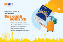 Ngập tràn ưu đãi nhân dịp thẻ ghi nợ quốc tế SHB Visa Debit ra mắt diện mạo mới