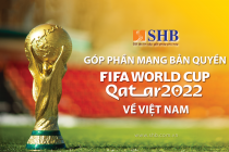 SHB đồng hành cùng VTV sở hữu bản quyền phát sóng FIFA World Cup 2022TM