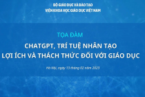 Tọa đàm “ChatGPT, Trí tuệ nhân tạo - Lợi ích và thách thức đối với giáo dục”