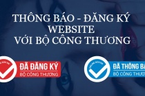 Đăng ký, thông báo website thương mại điện tử với Bộ Công Thương, doanh nghiệp cần lưu ý gì ?