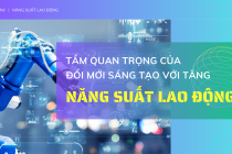 Tầm quan trọng của đổi mới sáng tạo với tăng năng suất lao động