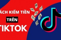 Cách kiếm tiền nhanh chóng, hiệu quả trên TikTok 