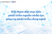 Việt Nam đặt mục tiêu phát triển nguồn nhân lực phục vụ phát triển công nghệ