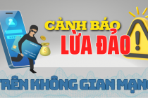 Cảnh báo một số thủ đoạn lừa đảo mới trên không gian mạng tại Việt Nam và biện pháp phòng ngừa