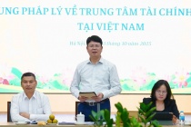 Xây dựng khung pháp lý cho Trung tâm tài chính quốc tế tại Việt Nam