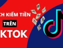 Cách kiếm tiền nhanh chóng, hiệu quả trên TikTok 