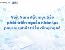 Việt Nam đặt mục tiêu phát triển nguồn nhân lực phục vụ phát triển công nghệ