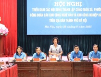 Hà Nội: Triển khai thành lập Công đoàn xã, phường, Công đoàn các khu công nghệ cao và khu công nghiệp