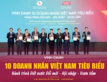 Vinh danh 10 doanh nhân Việt Nam tiêu biểu Hành trình Đất nước Đổi mới - Hội nhập - Vươn tầm