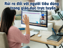 Giáo dục trực tuyến: Người tiêu dùng phải đối mặt với nhiều loại rủi ro