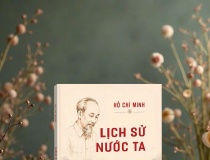 Tác phẩm 'Lịch sử nước ta' của Chủ tịch Hồ Chí Minh vẫn còn nguyên giá trị