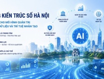 Khung kiến trúc số Hà Nội: Bước chuyển sang mô hình quản trị thông minh dựa trên dữ liệu và AI