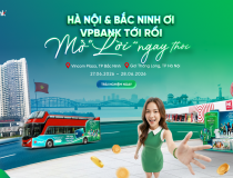 Khám phá Hà Nội và Bắc Ninh cùng “VPBank tới rồi, mở “lời” ngay thôi”
