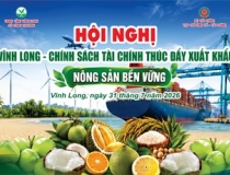 Vĩnh Long tổ chức hội nghị tìm giải pháp tài chính thúc đẩy xuất khẩu nông sản