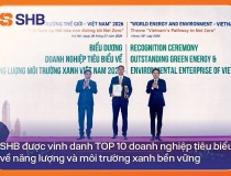 SHB được vinh danh TOP 10 doanh nghiệp tiêu biểu về năng lượng và môi trường xanh bền vững