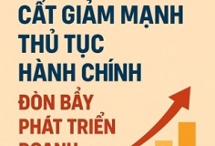 Cắt giảm mạnh thủ tục hành chính: Đòn bẩy phát triển doanh nghiệp tư nhân