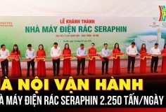 Hà Nội vận hành Nhà máy điện rác Seraphin công suất 2.250 tấn/ngày