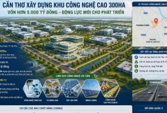 Cần Thơ chuẩn bị xây dựng Khu Công nghệ cao 300 ha, vốn hơn 5.000 tỷ đồng