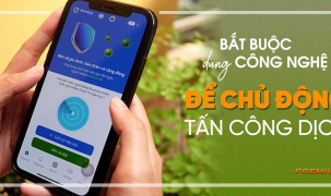 Bắt buộc dùng công nghệ để chủ động tấn công dịch