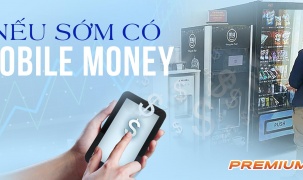 Nếu sớm có Mobile Money