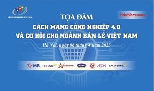 Ngày mai (6/4) sẽ diễn ra Tọa đàm 'Cách mạng công nghiệp 4.0 và cơ hội cho ngành bán lẻ Việt Nam'