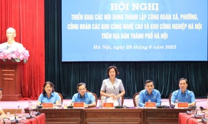 Hà Nội: Triển khai thành lập Công đoàn xã, phường, Công đoàn các khu công nghệ cao và khu công nghiệp