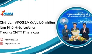 Chủ tịch VFOSSA được bổ nhiệm làm Phó Hiệu trưởng Trường CNTT Phenikaa