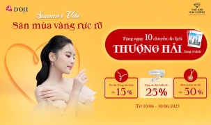 ĐÓN HÈ CÙNG TRANG SỨC DOJI VÀ THẾ GIỚI KIM CƯƠNG, RINH CHUYẾN DU LỊCH THƯỢNG HẢI