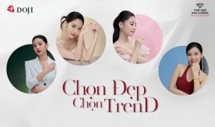 Chọn đẹp - Chọn TrenD: Thỏa sức trải nghiệm những phiên bản rực rỡ cùng trang sức DOJI