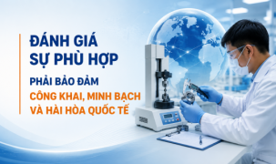 Đánh giá sự phù hợp phải bảo đảm công khai, minh bạch và hài hòa quốc tế