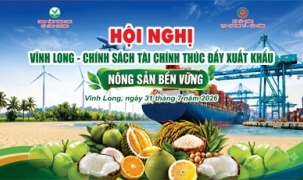 Vĩnh Long tổ chức hội nghị tìm giải pháp tài chính thúc đẩy xuất khẩu nông sản