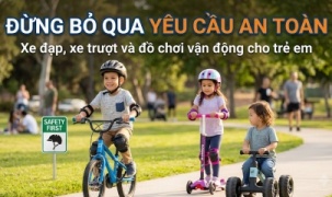Xe đạp, xe trượt, đồ chơi vận động: Đừng bỏ qua yêu cầu an toàn