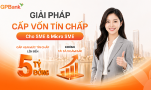 GPBank mở rộng “cửa vốn” cho SME: Tín chấp tới 5 tỷ đồng, phê duyệt trong 16 giờ 
