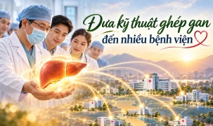 Hành trình đưa kỹ thuật ghép gan đến nhiều bệnh viện
