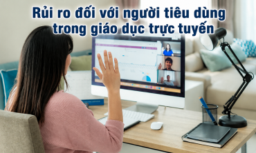 Giáo dục trực tuyến: Người tiêu dùng phải đối mặt với nhiều loại rủi ro