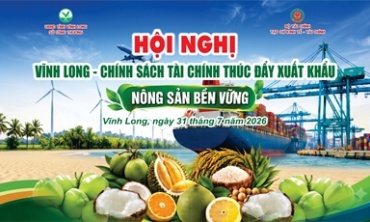 Vĩnh Long tổ chức hội nghị tìm giải pháp tài chính thúc đẩy xuất khẩu nông sản